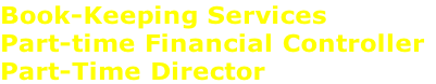 Book-Keeping Services
Part-time Financial Controller
Part-Time Director
